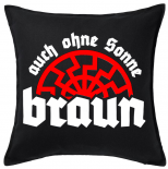 Auch ohne Sonne braun Kissen